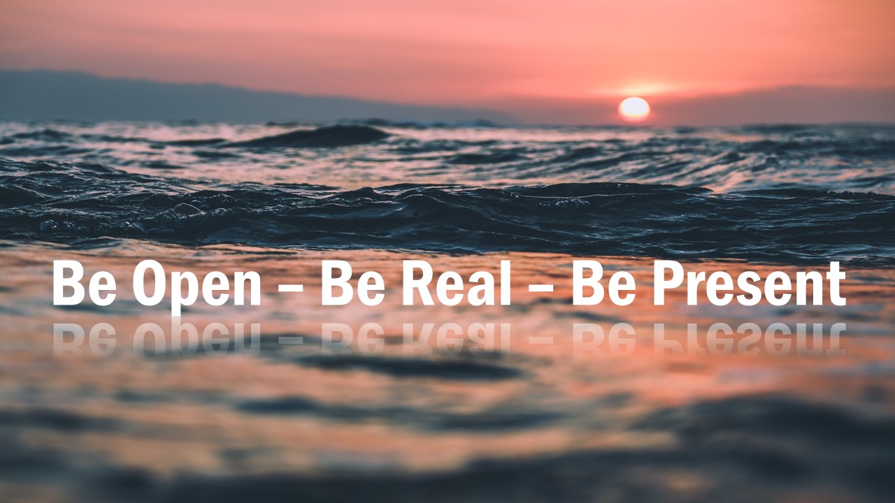 Be Open - Be Real - Be Present Image