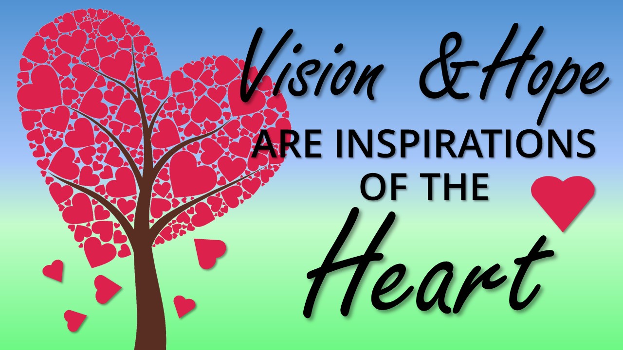 Vision and Hope Are Inspirations of the Heart Image