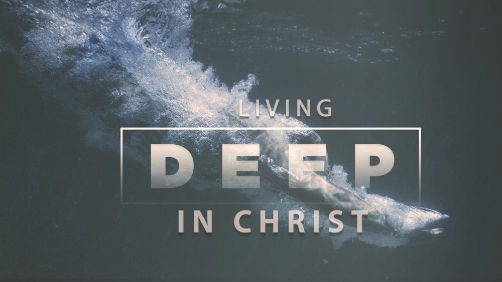 Living Deep in Christ